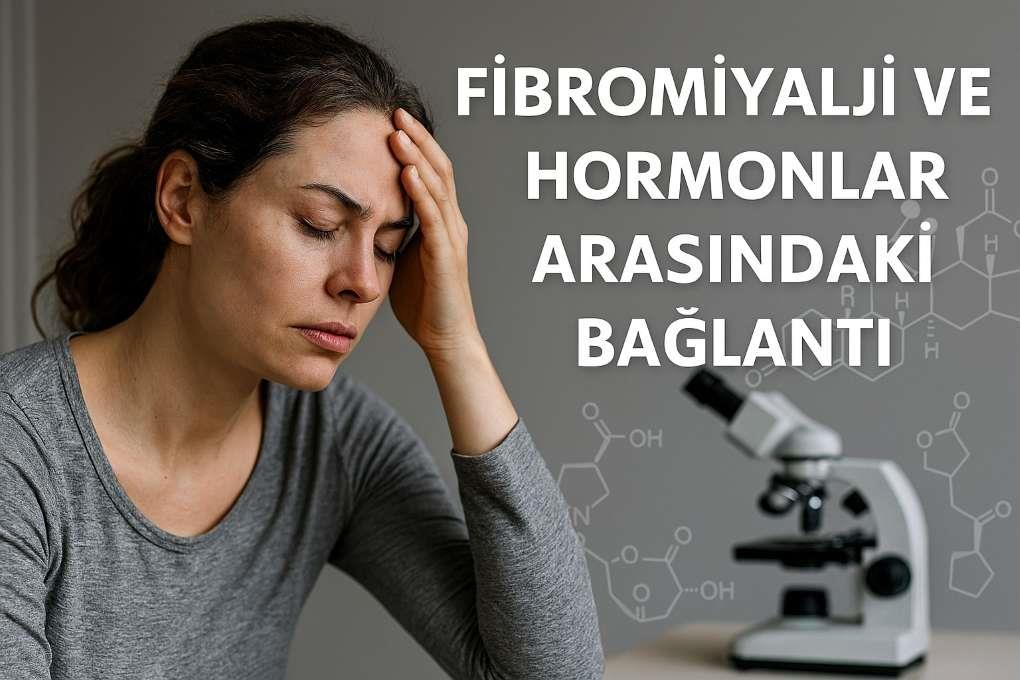 Fibromiyalji ve Hormonlar Arasındaki Bağlantı